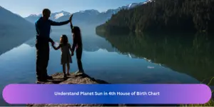 Understand Planet Sun in 4th House of Birth Chart