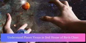 Understand Planet Venus in 2nd House of Birth Chart