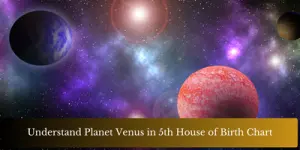 Understand Planet Venus in 5th House of Birth Chart