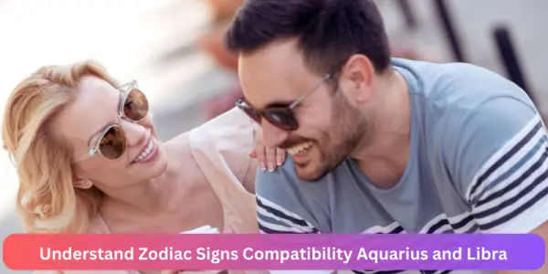 Understand Zodiac Signs Compatibility Aquarius and Libra