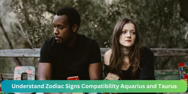 Understand Zodiac Signs Compatibility Aquarius and Taurus
