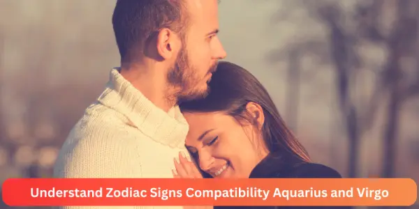 Understand Zodiac Signs Compatibility Aquarius and Virgo
