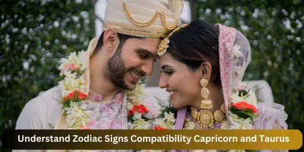 Understand Zodiac Signs Compatibility Capricorn and Taurus