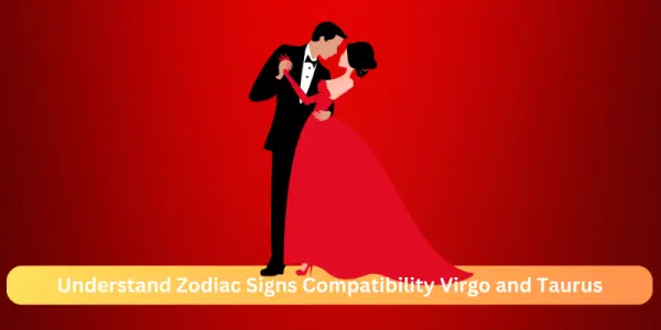 Understand Zodiac Signs Compatibility Virgo and Taurus