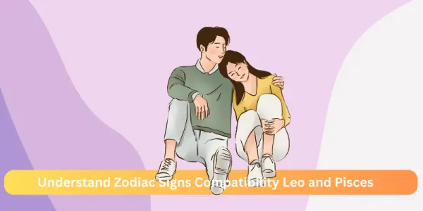 Understand Zodiac Signs Compatibility Leo and Pisces