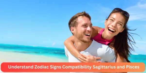 Understand Zodiac Signs Compatibility Sagittarius and Pisces