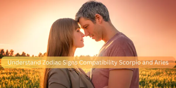 Understand Zodiac Signs Compatibility Scorpio and Aries