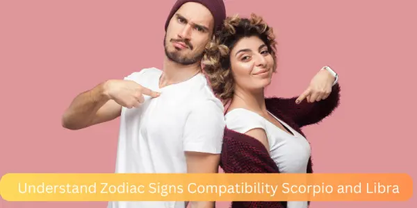 Understand Zodiac Signs Compatibility Scorpio and Libra