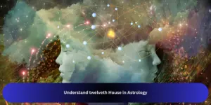 Understand twelveth House in Astrology