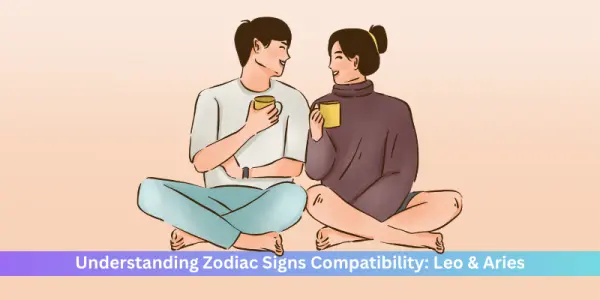 Understanding Zodiac Signs Compatibility: Leo & Aries