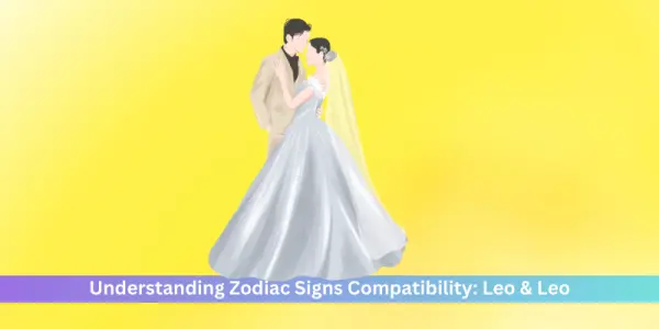Understanding Zodiac Signs Compatibility: Leo & Leo