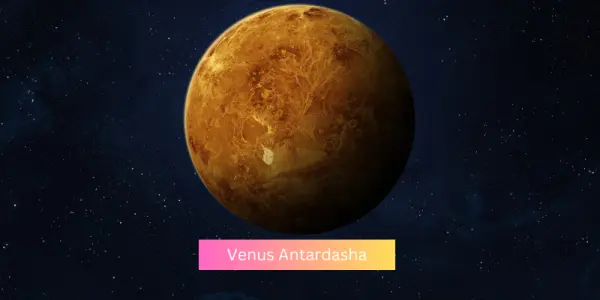Venus Antardasha: A Life Changing timing in Vedic Astrology