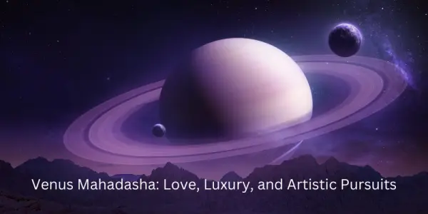 Venus Mahadasha: Love, Luxury, and Artistic Pursuits