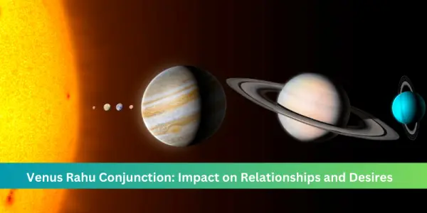 Venus Rahu Conjunction: Impact on Relationships and Desires