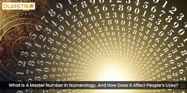 What Is A Master Number In Numerology, And How Does It Affect Peoples Lives?