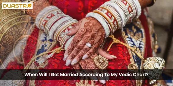 When Will I Get Married According To My Vedic Chart?