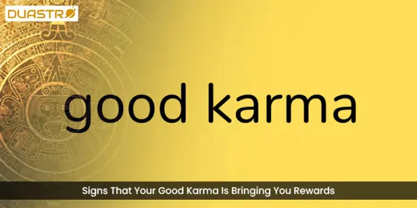 Signs That Your Good Karma Is Bringing You Rewards