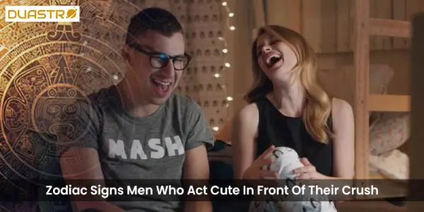 Zodiac Signs Men Who Act Cute In Front Of Their Crush