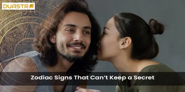 Zodiac Signs That Cant Keep a Secret
