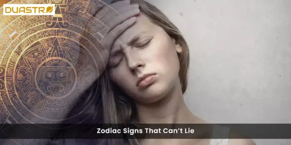 Zodiac Signs That Cant Lie