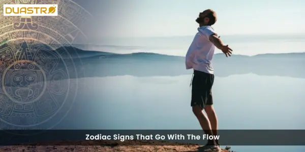Zodiac Signs That Go With The Flow
