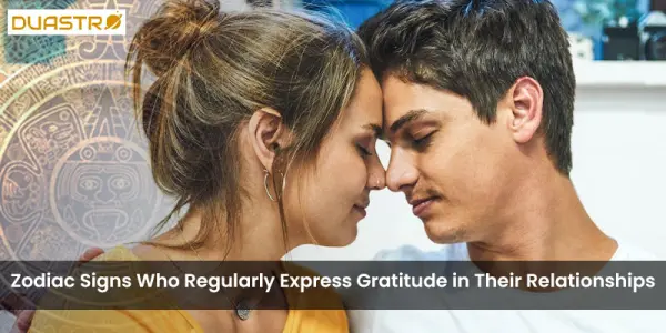 Zodiac Signs Who Regularly Express Gratitude in Their Relationships