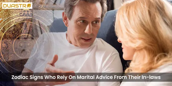 Zodiac Signs Who Rely On Marital Advice From Their In-laws