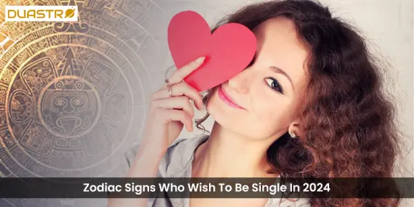Zodiac Signs Who Wish To Be Single In 2024