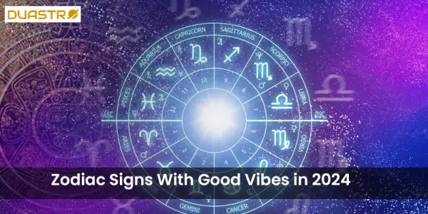Zodiac Signs With Good Vibes in 2024