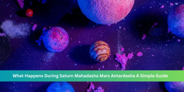 What Happens During Saturn Mahadasha Mars Antardasha A Simple Guide
