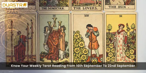 Know Your Weekly Tarot Reading From 16th September To 22nd September