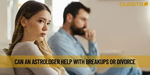 Can an Astrologer Help with Breakups or Divorce