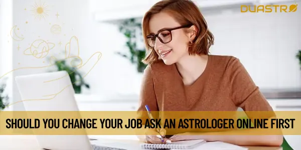 Should You Change Your Job Ask an Astrologer Online First