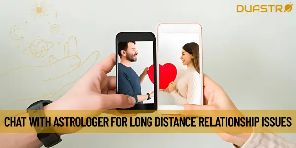 Chat with Astrologer for Long Distance Relationship Issues