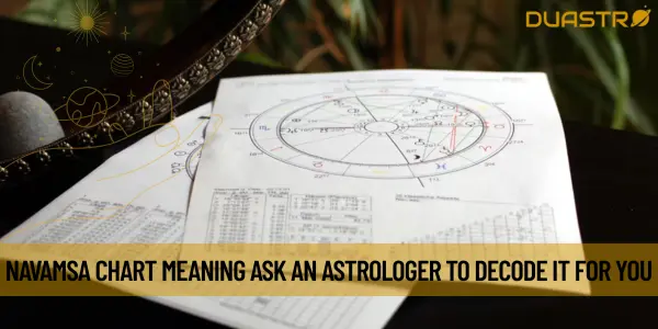 Navamsa Chart Meaning Ask an Astrologer to Decode It for You