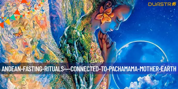 Connecting with Pachamama: Exploring Andean Fasting Rituals