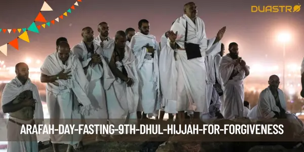 Arafah Day: The Power of Fasting for Forgiveness