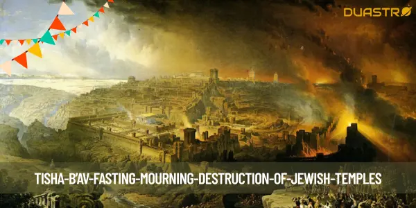 Remembering the Tragic Loss: Tisha B'Av Fasting and Mourning the Destruction of Jewish Temples