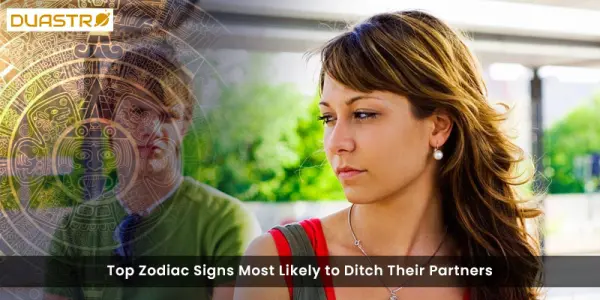 Top Zodiac Signs Most Likely to Ditch Their Partners