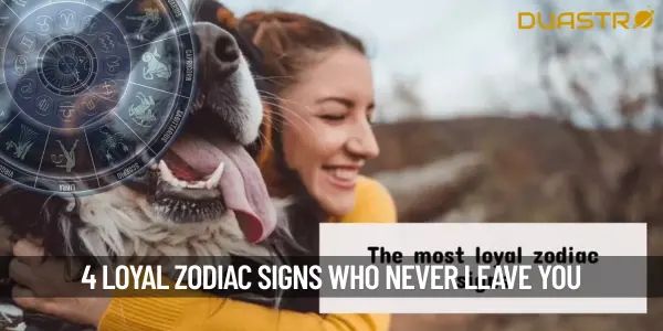 4 Zodiac Signs That Will Never Leave You