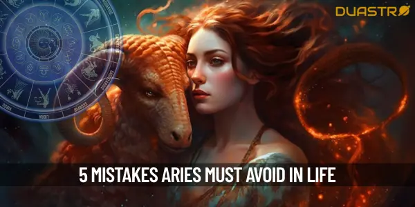 5 Mistakes You Should Avoid If You Are An Aries