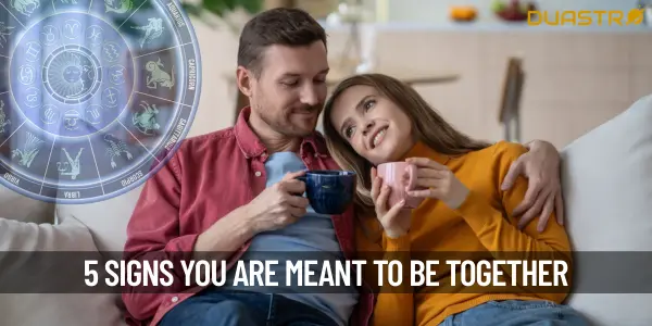 5 Signs You Are Meant To Be Together