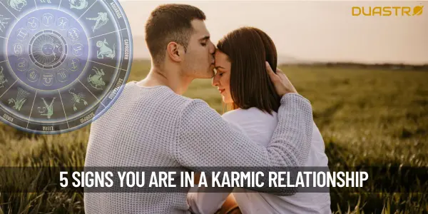 5 Signs You Are In A Karmic Relationship