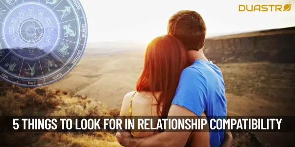 5 Things To Looks For In Relationship Compatibility in Astrology