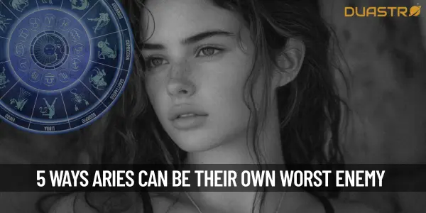 5 Ways Aries Can Be Their Own Worst Enemy