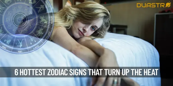 6 Hottest Zodiac Signs Who Turn Up The Heat