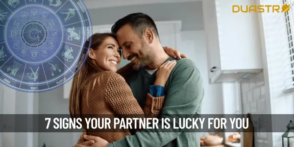 7 Signs You Have A Partner Who Is Lucky For You