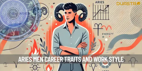 Aries Men - Understanding the Professional Traits of this Zodiac Sign