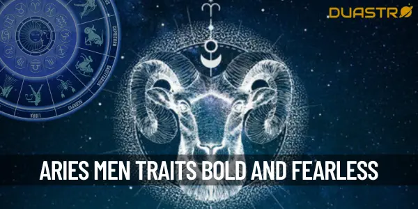 Aries Men - Unleashing the Fiery and Fearless Personality Traits