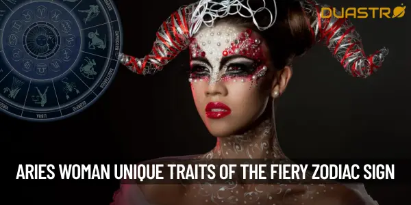 Aries Woman - Unveiling the Unique Traits of this Fiery Zodiac Sign